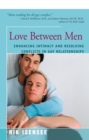 Image for Love Between Men: Enhancing Intimacy and Resolving Conflicts in Gay Relationships