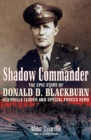Image for Shadow commander: the epic story of Donald D. Blackburn, guerrilla leader and special forces hero