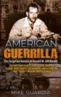 Image for American guerrilla: the forgotten heroics of Russell W. Volckmann : the man who escaped from Bataan, raised a Filipino army against the Japanese, and became &#39;father&#39; of Special Forces