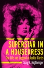 Image for Superstar in a housedress: the life and legend of Jackie Curtis