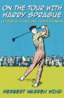 Image for On the tour with Harry Sprague: letters of a golf pro to his sponsor