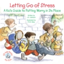 Image for Letting go of stress: a kid&#39;s guide to putting worry in its place