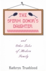 Image for The sperm donor&#39;s daughter and other tales of modern family