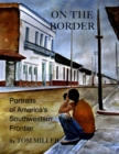 Image for On the border: portraits of America&#39;s southwestern frontier