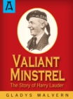 Image for Valiant minstrel  : the story of Harry Lauder