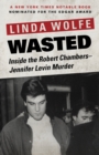 Image for Wasted : Inside the Robert Chambers–Jennifer Levin Murder