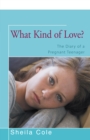 Image for What kind of love?: the diary of a pregnant teenager