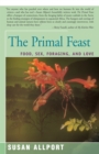 Image for The primal feast: food, sex, foraging, and love