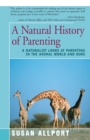 Image for A natural history of parenting: a naturalist looks at parenting in the animal world and ours