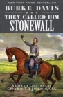Image for They called him Stonewall: a life of Lieutenant General T.J. Jackson, CSA