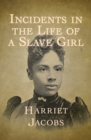 Image for Incidents in the life of a slave girl: an autobiographical account of an escaped slave and abolitionist