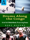 Image for Drums along the Congo: on the trail of Mokele-Mbembe, the last living dinosaur