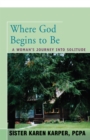 Image for Where God begins to be: a woman&#39;s journey into solitude