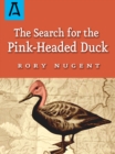 Image for The search for the pink-headed duck: a journey into the Himalayas and down the Brahmaputra