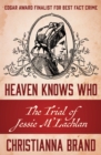 Image for Heaven Knows Who: The Trial of Jessie M&#39;Lachlan