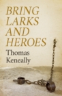 Image for Bring Larks and Heroes
