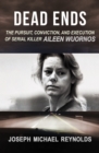 Image for Dead ends: the pursuit, conviction, and execution of serial killer Aileen Wuornos