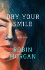 Image for Dry your smile: a novel
