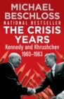 Image for The Crisis Years: Kennedy and Khrushchev, 1960-1963