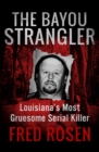 Image for The bayou strangler: Louisiana&#39;s most gruesome serial killer