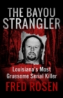 Image for The Bayou Strangler : Louisiana&#39;s Most Gruesome Serial Killer