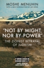Image for &quot;Not by Might, Nor by Power&quot;: The Zionist Betrayal of Judaism