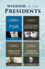 Image for Wisdom of the Presidents: The Wisdom of FDR, The Wisdom of Theodore Roosevelt, The Wisdom of Abraham Lincoln, and The Wisdom of Thomas Jefferson