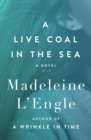 Image for A live coal in the sea: a novel