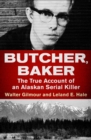 Image for Butcher, Baker: The True Account of an Alaskan Serial Killer
