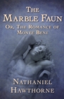 Image for The Marble Faun: Or, The Romance of Monte Beni