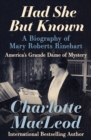 Image for Had She But Known: A Biography of Mary Roberts Rinehart