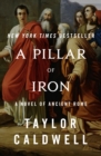 Image for A pillar of iron: a novel of ancient Rome