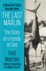 Image for The Last Marlin: The Story of a Family at Sea