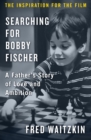 Image for Searching for Bobby Fischer: A Father&#39;s Story of Love and Ambition
