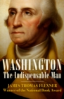 Image for Washington: The Indispensable Man