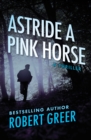Image for Astride a Pink Horse: A Thriller