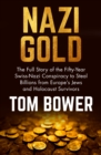 Image for Nazi gold: the full story of the fifty-year Swiss-Nazi conspiracy to steal billions from Europe&#39;s Jews and Holocaust survivors