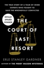 Image for The court of last resort: the true story of a team of crime experts who fought to save the wrongfully convicted