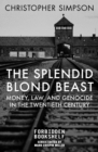Image for The splendid blond beast: money, law, and genocide in the twentieth century