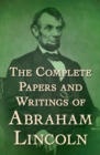 Image for The Complete Papers and Writings of Abraham Lincoln