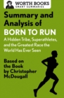 Image for Summary and Analysis of Born to Run: A Hidden Tribe, Superathletes, and the Greatest Race the World Has Never Seen: Based on the Book by Christopher McDougall