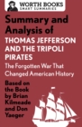 Image for Summary and analysis of Thomas Jefferson and the Tripoli Pirates, the forgotten war that changed America&#39;s history, based on the book by Brian Kilmeade &amp; Don Yaeger.