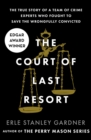 Image for The court of last resort  : the true story of a team of crime experts who fought to save the wrongfully convicted