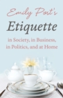 Image for Etiquette in society, in business, in politics, and at home