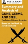 Image for Summary and analysis of Guns, germs, and steel  : the fates of human societies