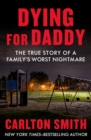 Image for Dying for daddy: the true story of a family&#39;s worst nightmare