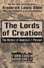 Image for The Lords of Creation : The History of America&#39;s 1 Percent