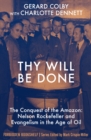 Image for Thy Will Be Done: The Conquest of the Amazon: Nelson Rockefeller and Evangelism in the Age of Oil