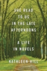 Image for She Read to Us in the Late Afternoons: A Life in Novels