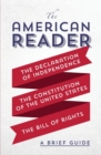 Image for The American Reader : A Brief Guide to the Declaration of Independence, the Constitution of the United States, and the Bill of Rights
